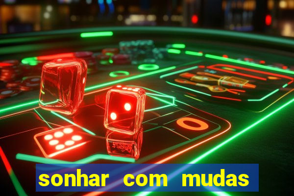 sonhar com mudas de plantas